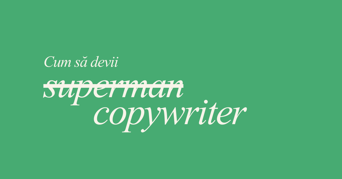Cum să devii copywriter. Ghid practic, cu metodele și exemplele mele din 15 ani de experiență